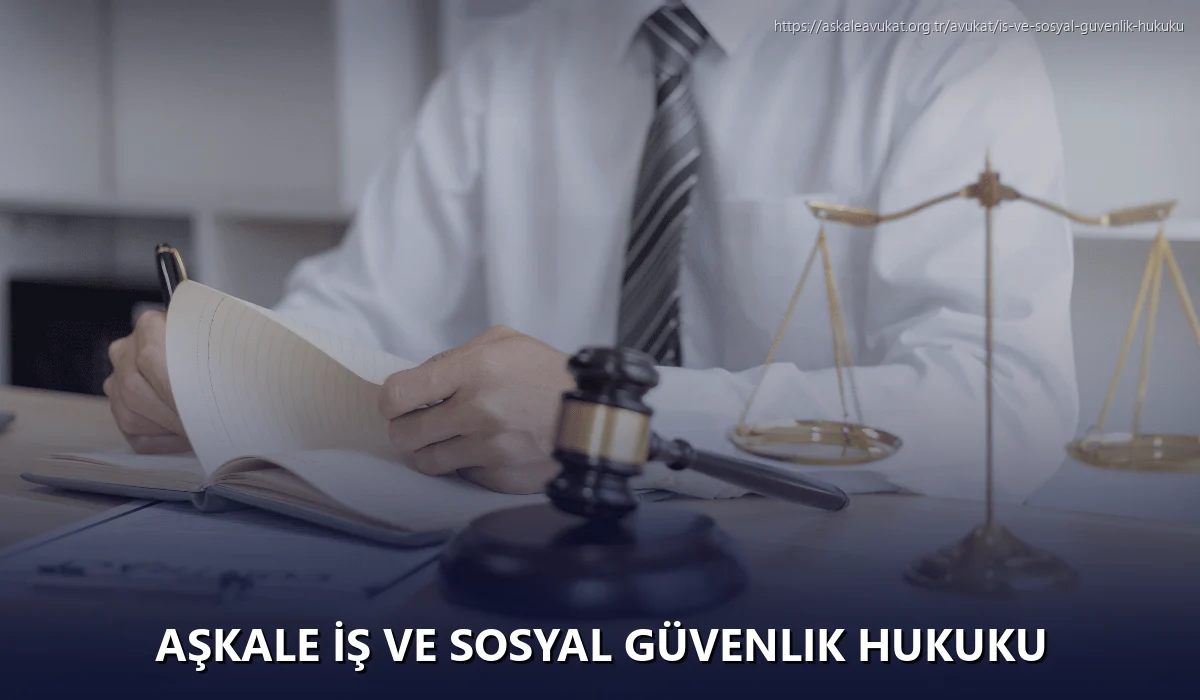 Aşkale İş ve Sosyal Güvenlik Hukuku