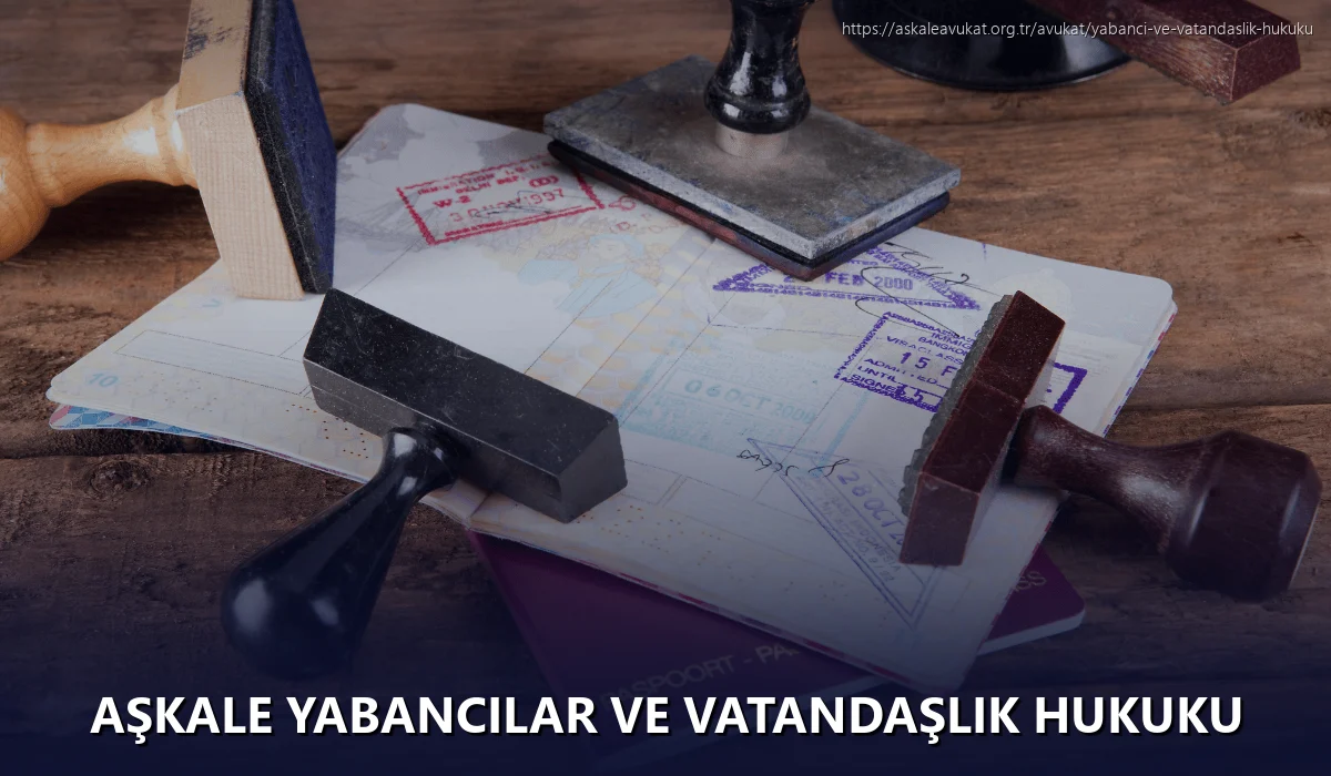 Aşkale Yabancılar ve Vatandaşlık Hukuku